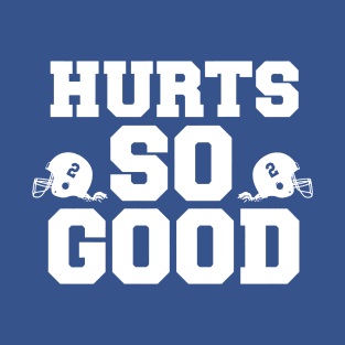 Hurts so good T-Shirt