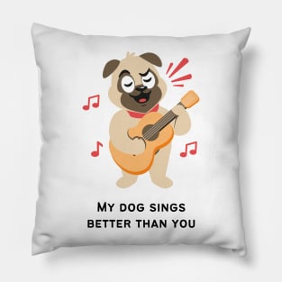 My dog sings better than you! Pillow