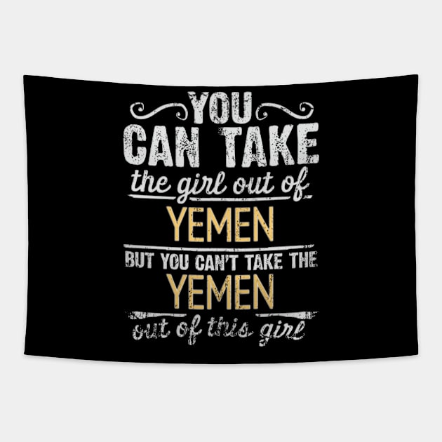 You Can Take The Girl Out Of Yemen But You Cant Take The Yemen Out Of The Girl - Gift for Yemeni With Roots From Yemen Tapestry by Country Flags