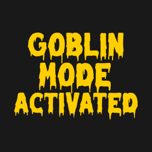 Goblin mode activated T-Shirt