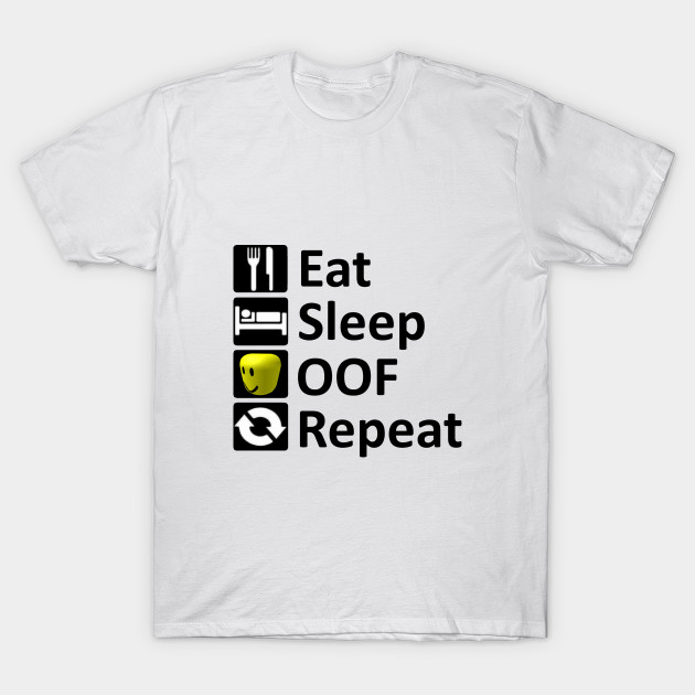 Eat Sleep Oof Repeat Roblox Meme Roblox T Shirt Teepublic - eat sleep oof repeat roblox meme