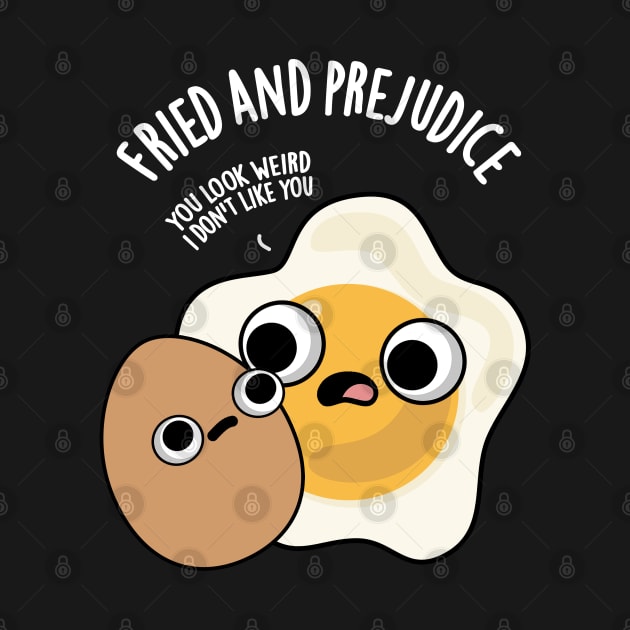 Fried And Prejudice Funny Egg Puns by punnybone