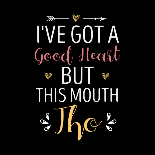 I've Got A Good Heart But This Mouth Tho Funny Saying Gift Idea / Birthday Gifts for Girls / heart - Ive Got A Good Heart But This Mouth - Phone Case