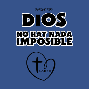 PARA DIOS NO HAY IMPOSIBLE T-Shirt