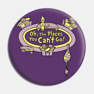 Oh the places you can't go! Pin