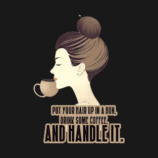 Drink Some Coffee, and Handle It. T-Shirt