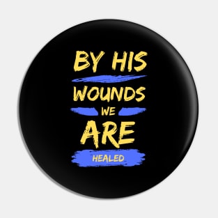 By His Wounds We Are Healed | Christian Typography Pin