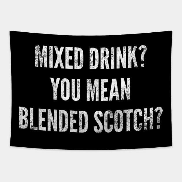 Mix Drink You Mean Blended Scotch Funny Alcohol Drinker Tapestry by twizzler3b