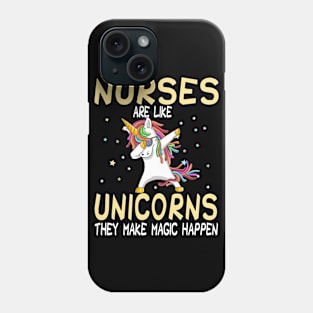 Nurses Are Like Unicorns They Make Magic Happen Phone Case