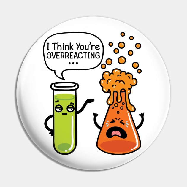 Chemistry Shirt - I Think You're Overreacting Pin by redbarron