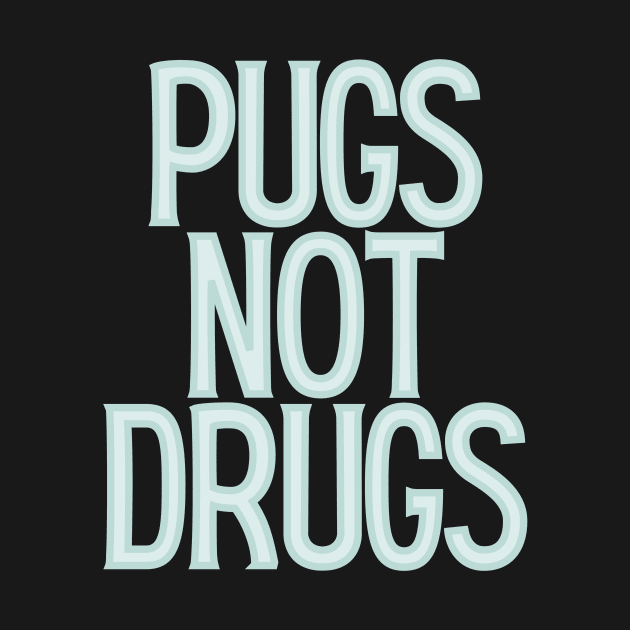 Pugs Not Drugs by BloomingDiaries