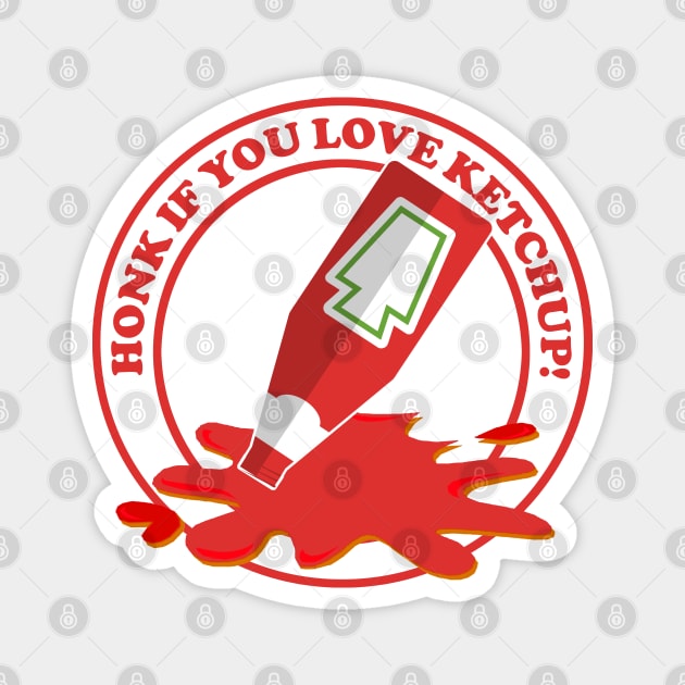 Honk if You Love Ketchup! Magnet by PopCultureShirts