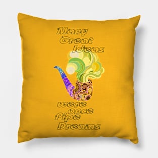 Many Great Ideas were once Pipe Dreams Pillow