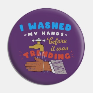 I washed my hands before it was trending Pin