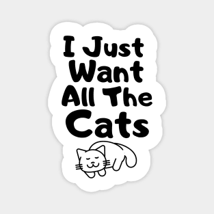 I Just Want All The Cats Magnet