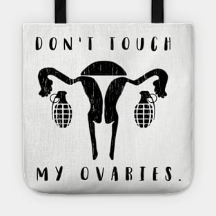 Don't touch my ovaries. Tote