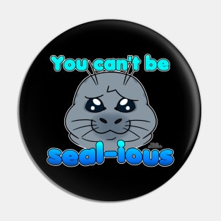 Sad Seal - You Can't Be Seal-ious (Original) Pin