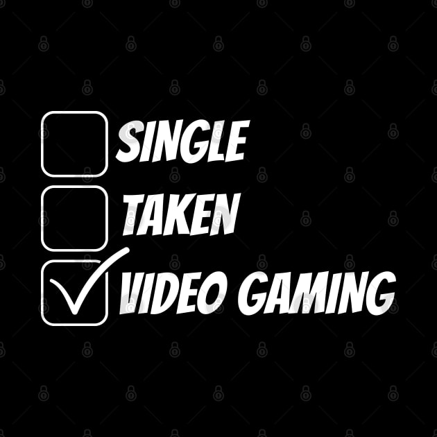 Single, Taken, Video Gaming Funny T-Shirt by NerdShizzle