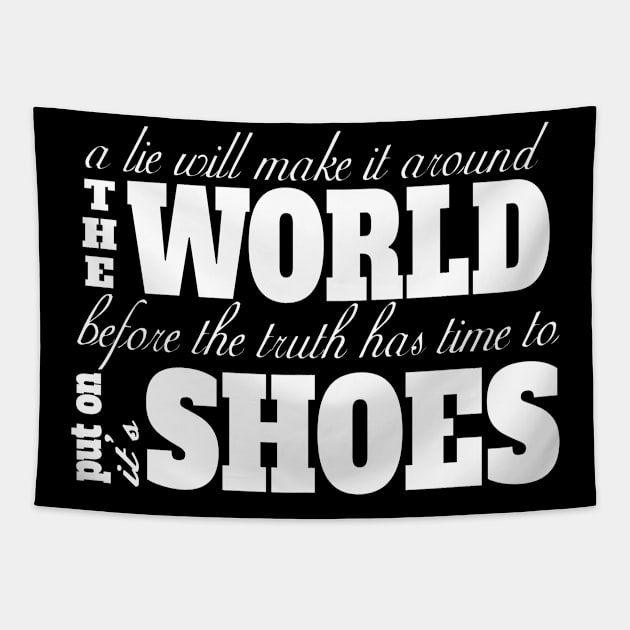 A Lie Will Make It Around The World Before The Truth Has Time To Put On It's Shoes Tapestry by teesinc