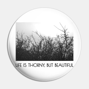 Life is thorny, but beautiful Pin