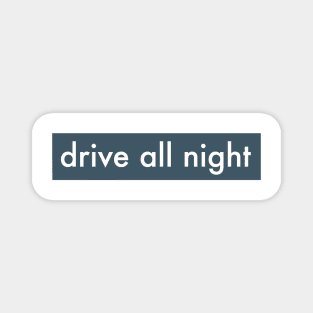 DRIVE ALL NIGHT Magnet