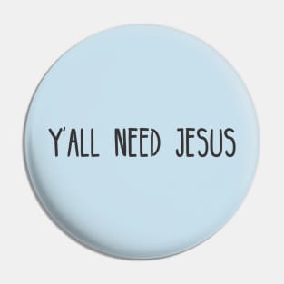 Yall Need Jesus - You Need Jesus To Set You Right! - Prayer Pin