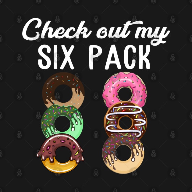 Check Out My Six Pack Donut T-Shirt - Funny Gym by The Design Catalyst