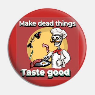 Make Dead things taste good Pin