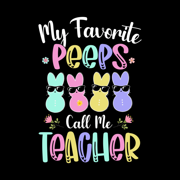 My Favorite Peep Call Me Teacher Shirt Happy Easter Day by webster