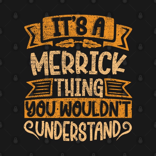 It's A MERRICK Thing You Wouldn't Understand by Jellydesgine