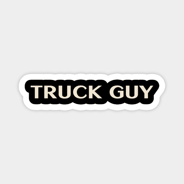 Truck Guy That Guy Funny Ironic Sarcastic Magnet by TV Dinners