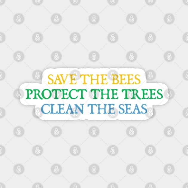 Save The Bees, Protect The Trees, Clean The Seas Magnet by  hal mafhoum?