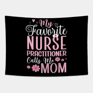 My Favorite Nurse Practitioner Calls Me Mom Mother's Day Tapestry