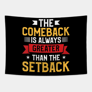 The Comeback Is Always Greater Than The Setback Tapestry