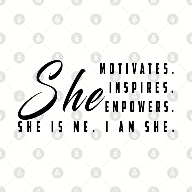 She motivates, inspirates, empowers, she is me, i am she: Newest women empowerment by Ksarter