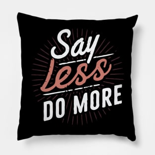 Say Less Do More, Inspirational Quote Pillow