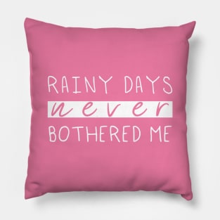 Rainy Days Never Bothered Me Pillow