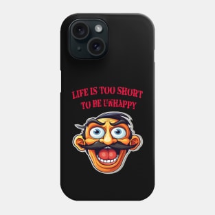 Life is too short to be unhappy Phone Case
