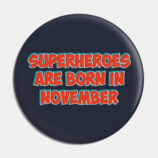 Superheroes Are Born in NOVEMBER Pin