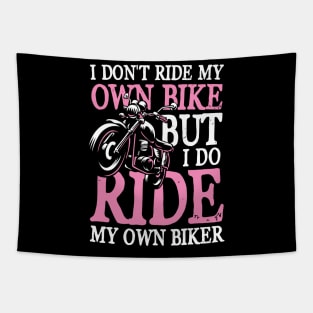 I Don't Ride My Own Bike But I Do Ride My Own Biker Tapestry