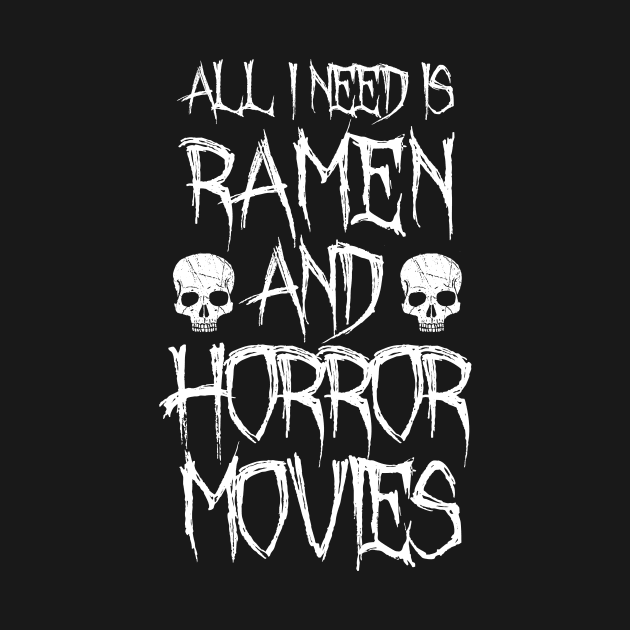 All I Need Is Ramen And Horror Movies by LunaMay