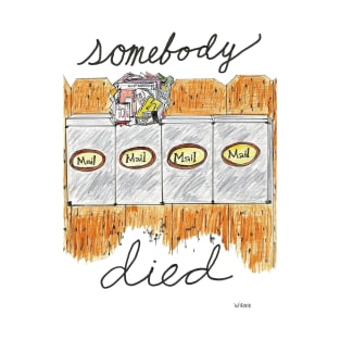 Somebody Died T-Shirt