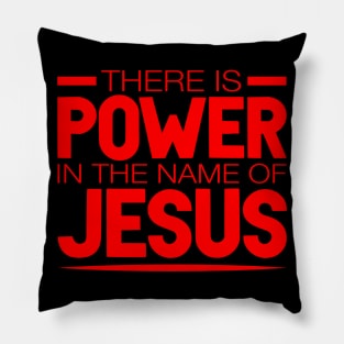 There Is Power In The Name Of Jesus Pillow