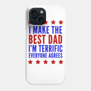 I Make The Best Dad I'm Terrific Everyone Agrees Trump Phone Case