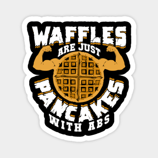 Waffles Are Just Pancakes With Abs Magnet