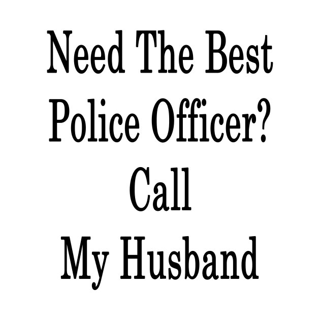 Need The Best Police Officer? Call My Husband by supernova23