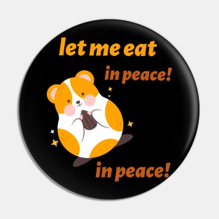 let me eat, in peace! in peace! Pin
