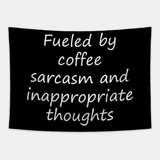 Fueled by coffee sarcasm and inappropriate thoughts Tapestry
