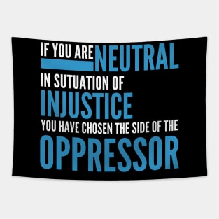 If you are neutral in situations of injustice Tapestry