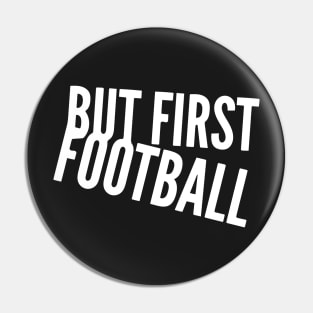 But First Football Pin